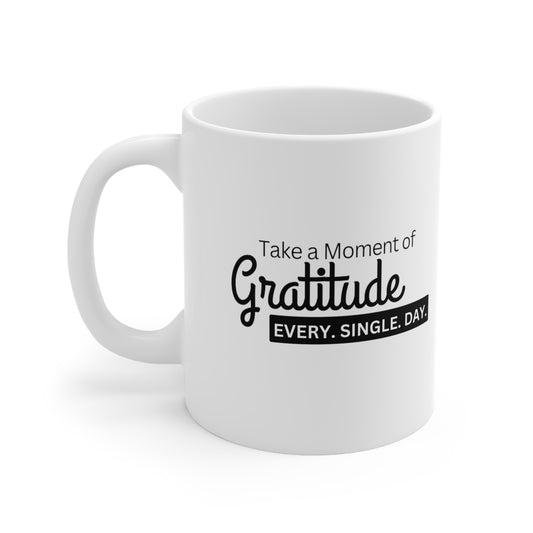 Take a Moment of Gratitude - Ceramic Mug 11oz